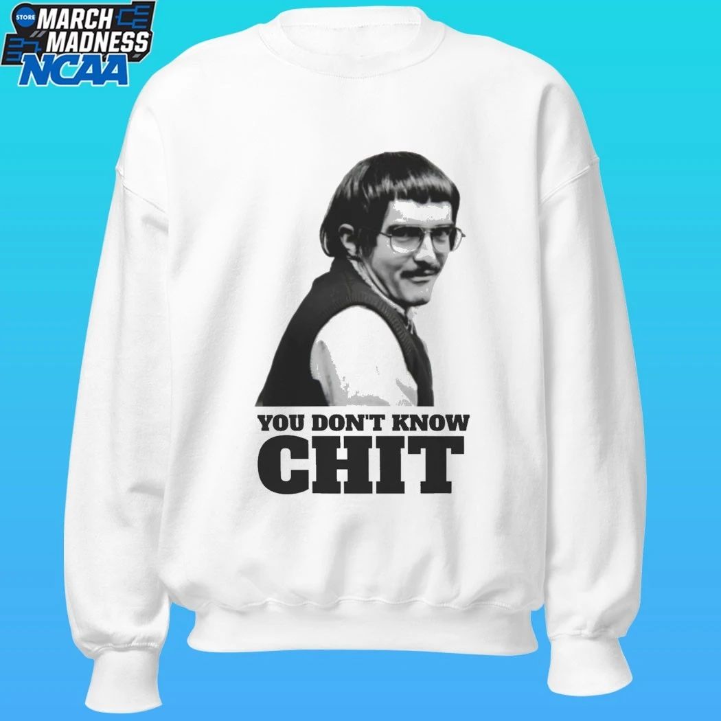 You Don’t Know Chit Shirt