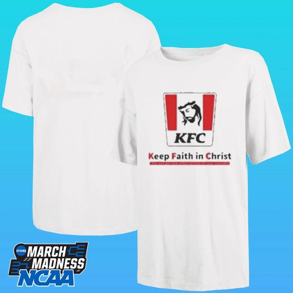 Christ Kfc Keep Faith In Christ Shirt