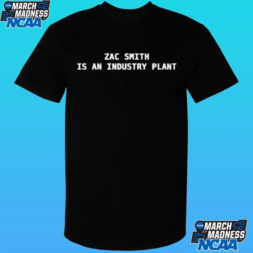 Zac Smith Is An Industry Plant Shirt