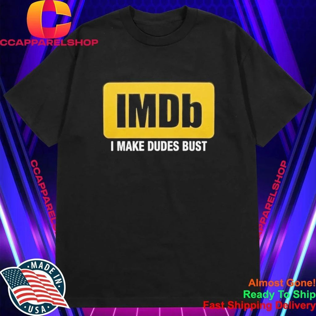 IMDb I Make Dudes Bust Shirt