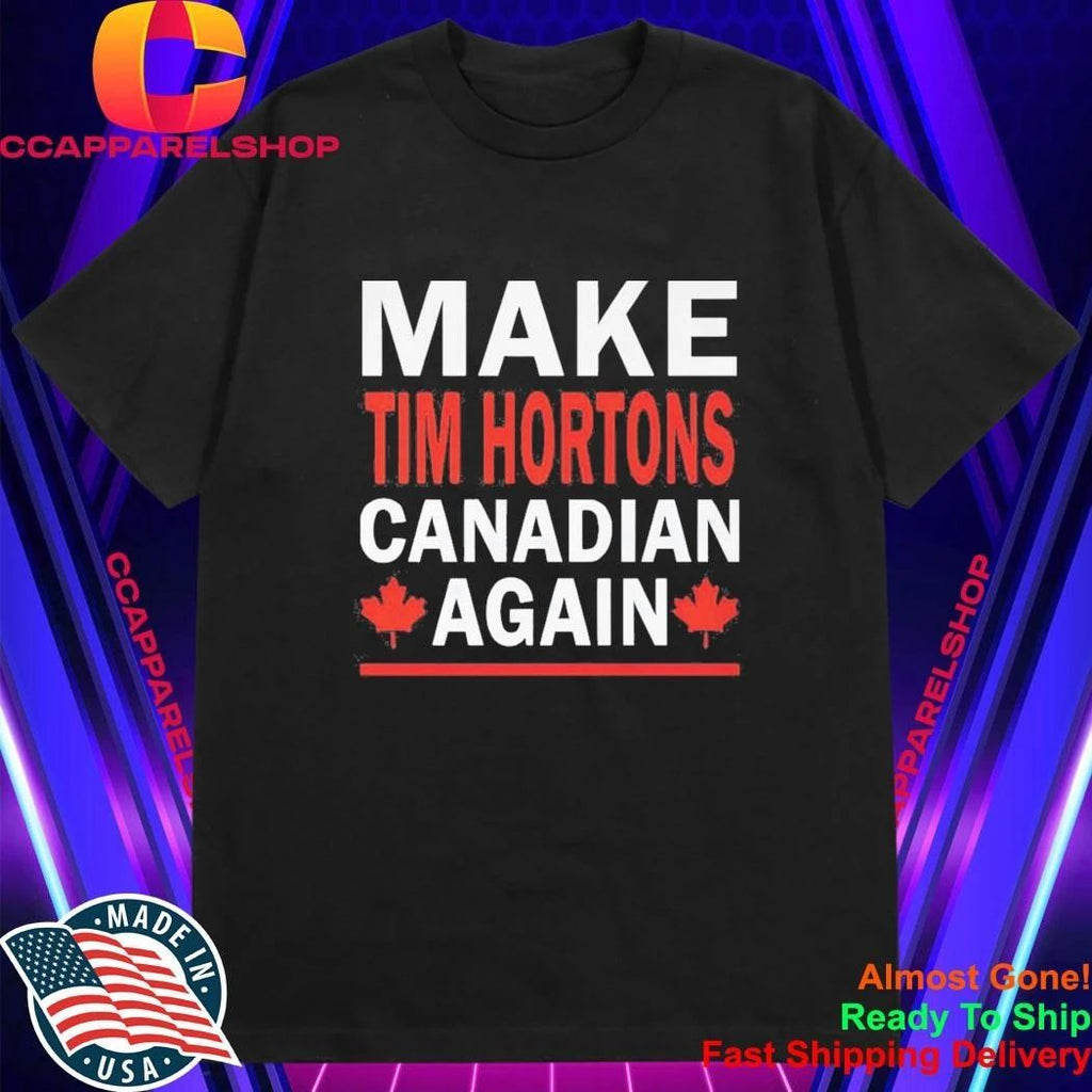 Make Tim Hortons Canadian Again Shirt