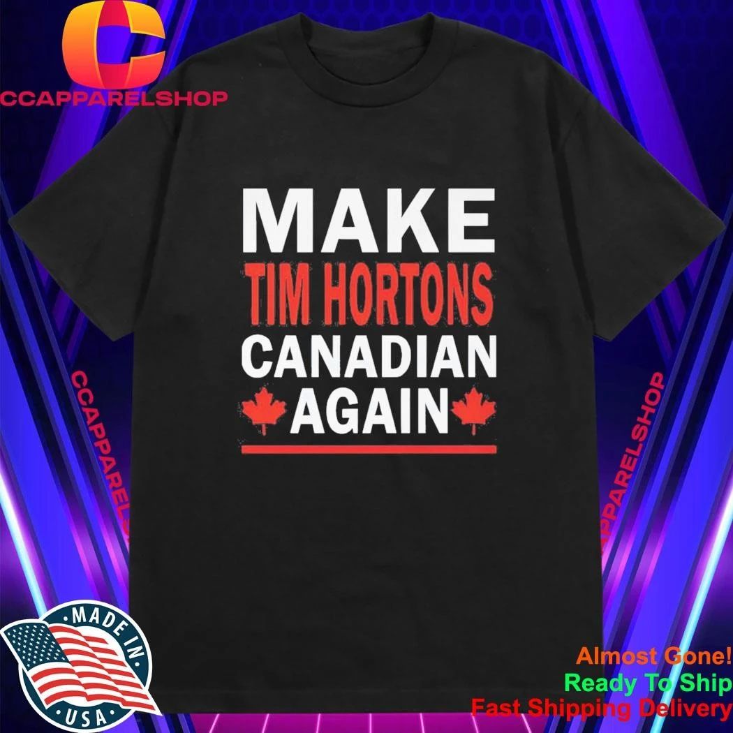 Make Tim Hortons Canadian Again Shirt