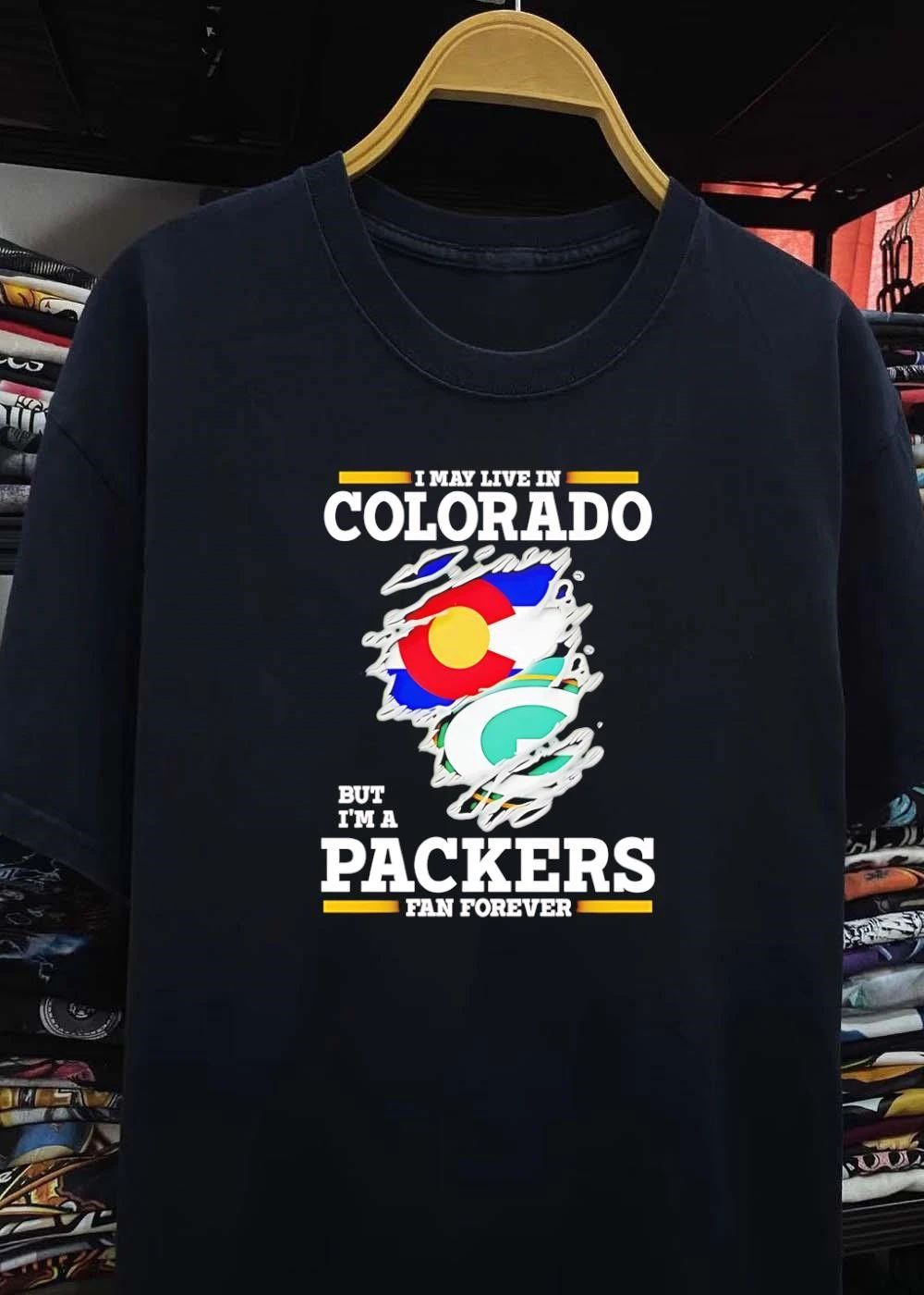 I may live in Colorado but I’m a Green Bay Packers fan forever shirt