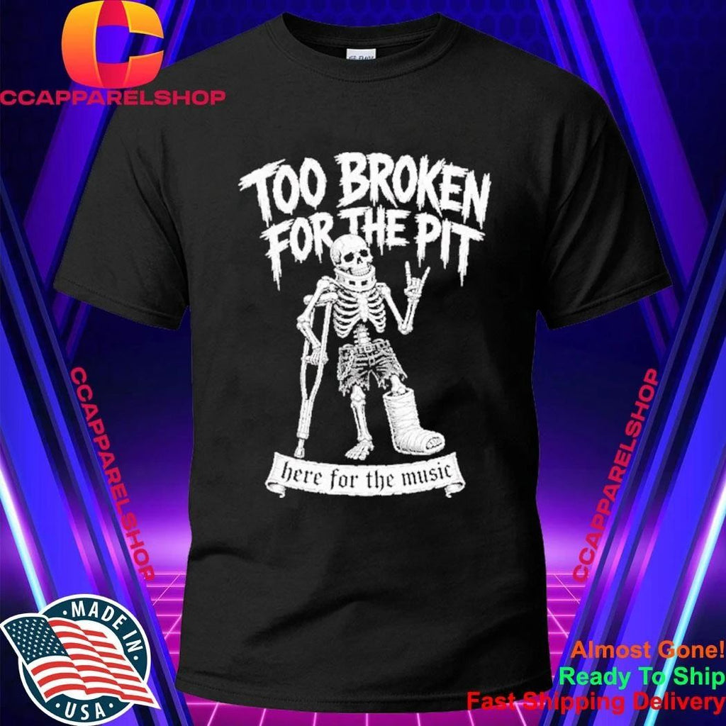 Too Broken For The Pit Skeleton On Crutches Hardcore Punk Rock Concert Shirt