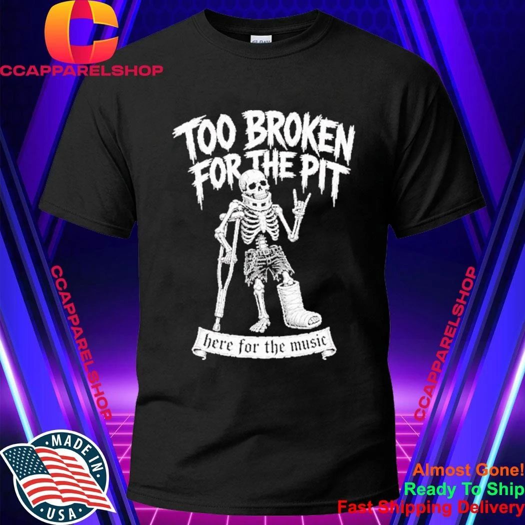 Too Broken For The Pit Skeleton On Crutches Hardcore Punk Rock Concert Shirt