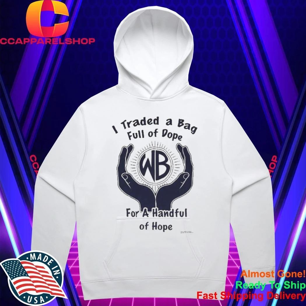 I Traded A Bag Full Of Dope For A Handful Of Hope Shirt