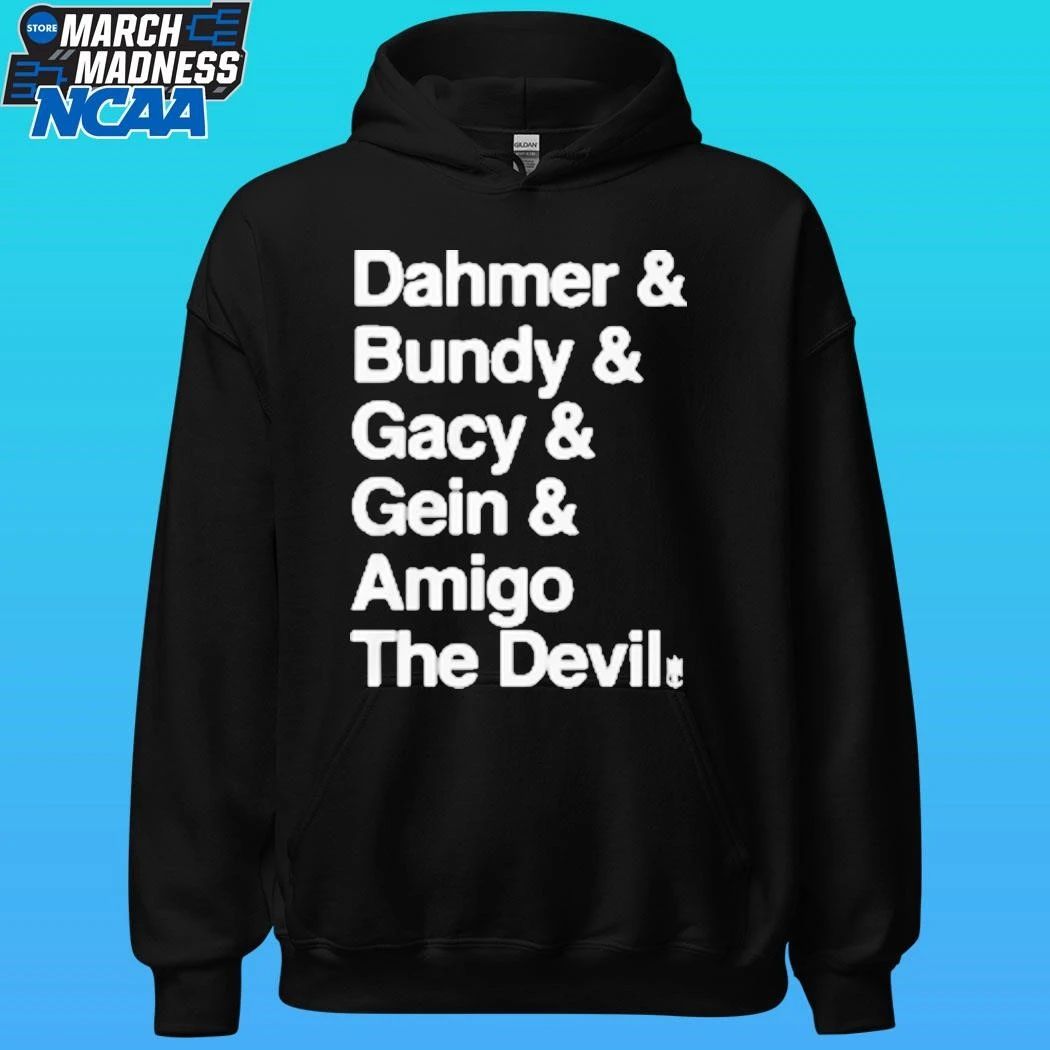 Dahmer And Bundy And Gacy And Gein And Amigo The Devil Shirt