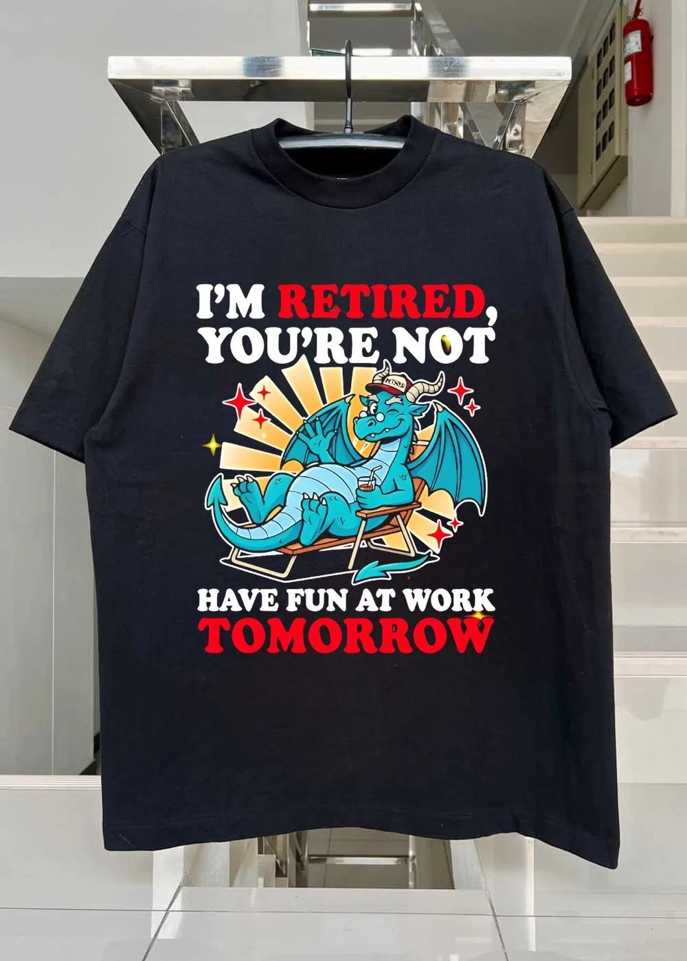 Retired Dragon Relaxing Illustration I am Retired You are Not Have Fun at Work Tomorrow Shirt