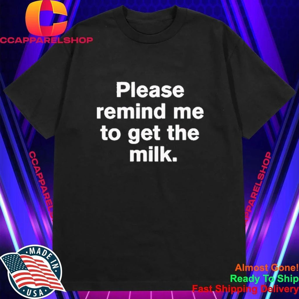 Please Remind Me To Get The Milk Shirt