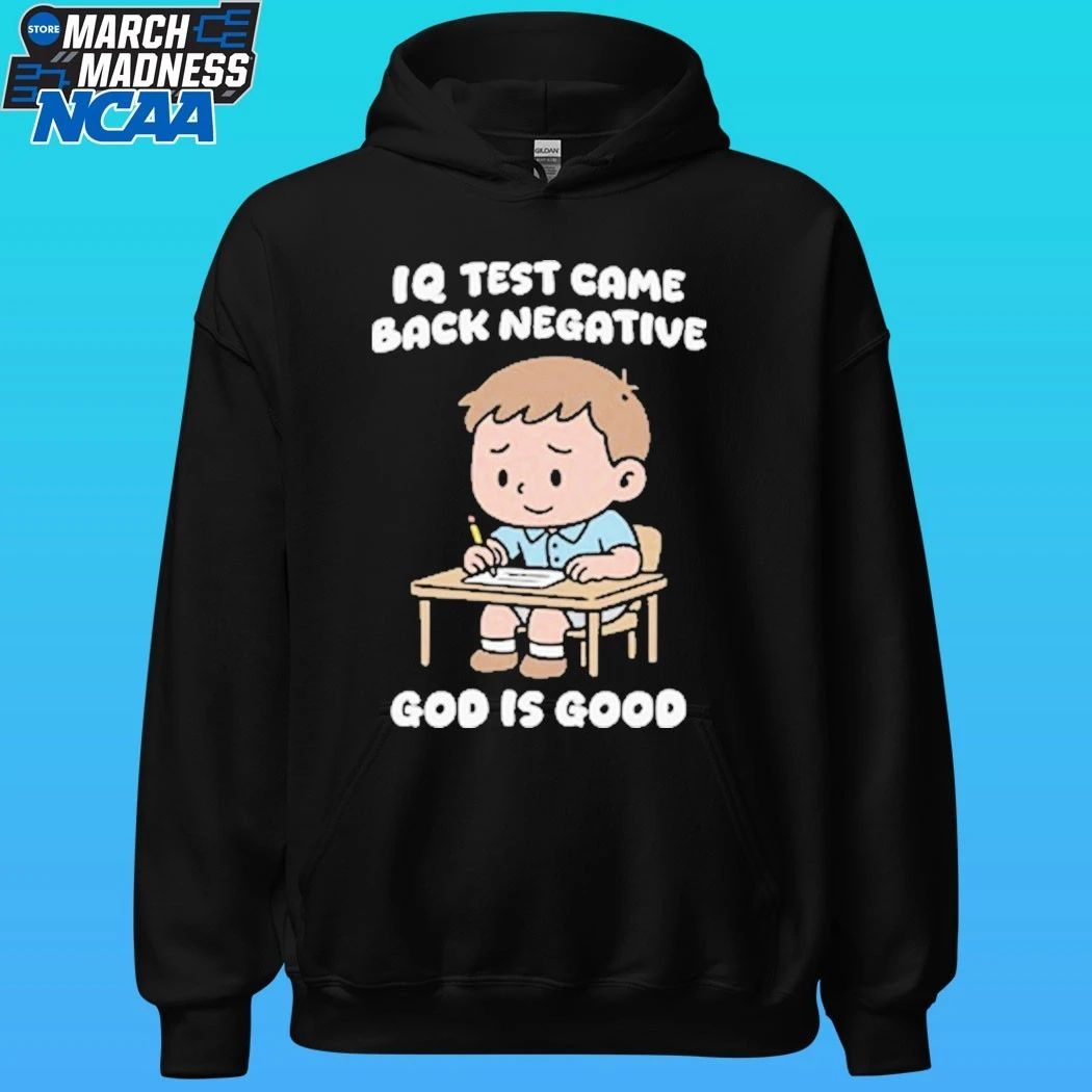 IQ Test Came Back Negative God Is Good Shirt