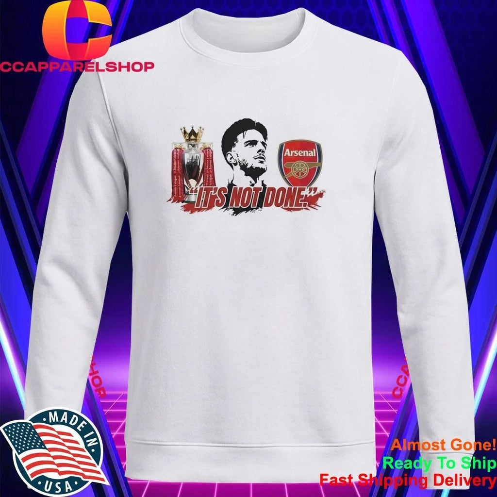 Declan Rice Arsenal It’s Not Done Shirt