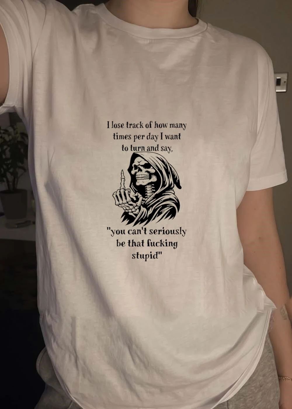 Grim Reaper Giving Middle Finger I Lose Track of How Many Times per Day I Want to Turn and Say You Can Not Seriously Be That Fucking Stupid T-Shirt