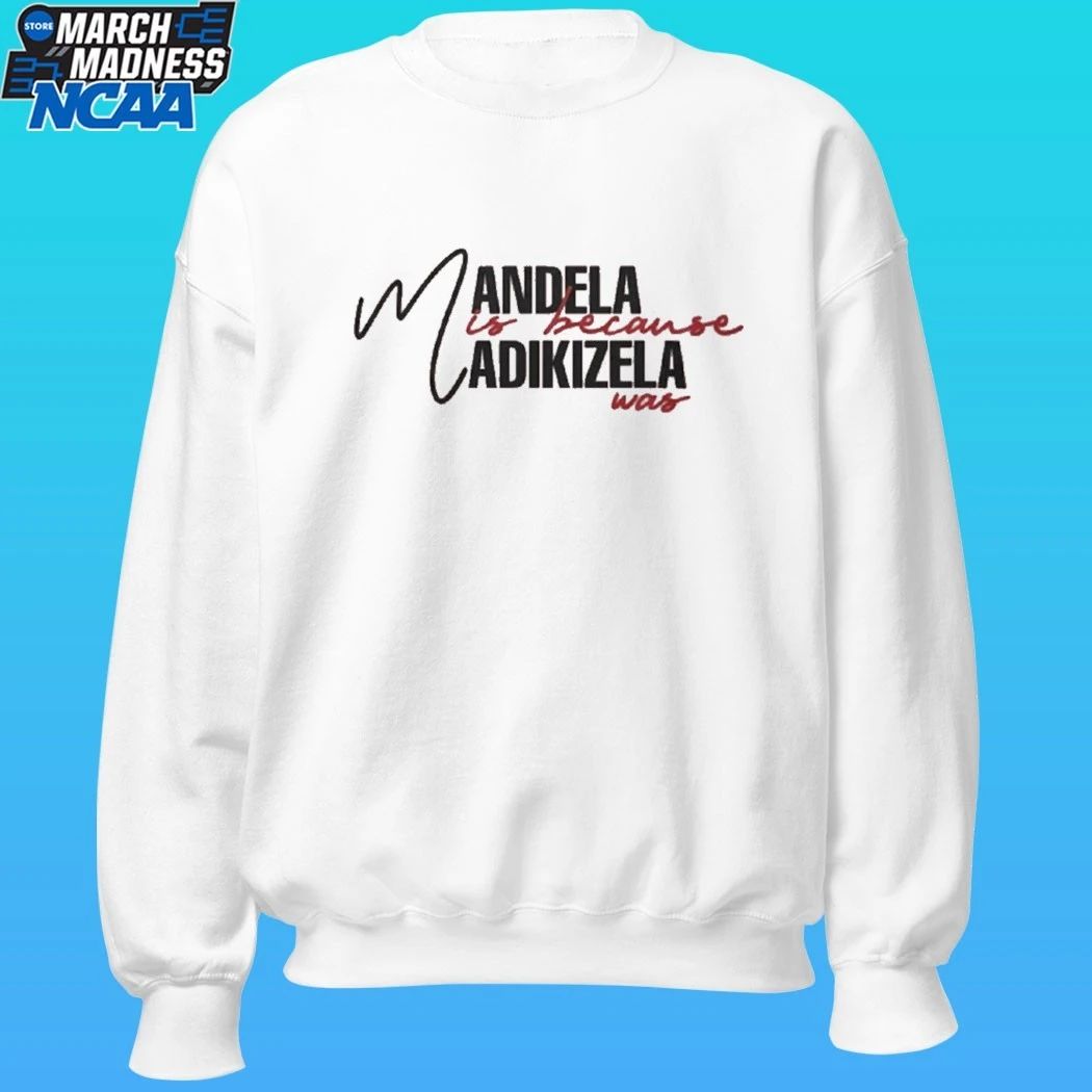 Mandela Is Because Madikizela Was Shirt