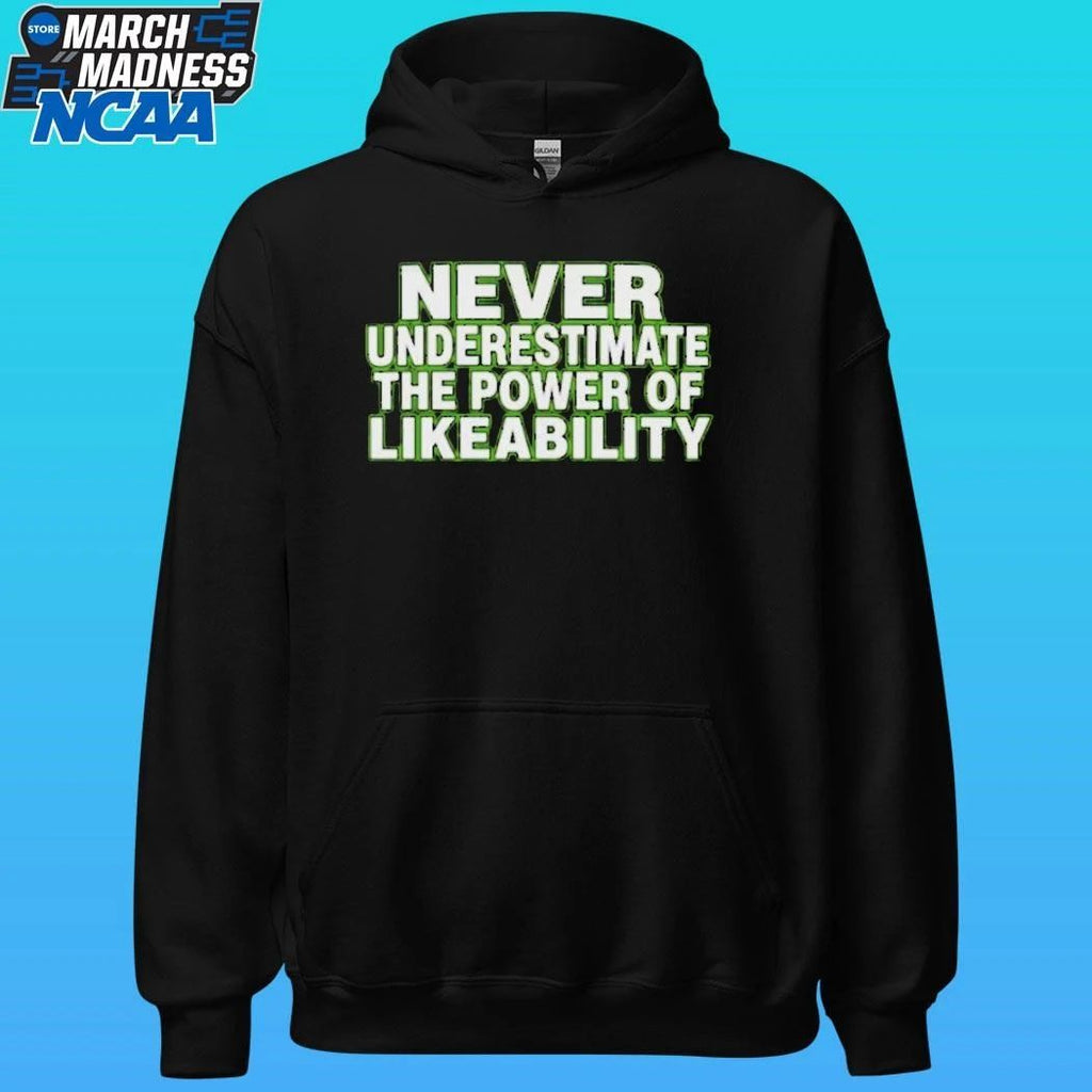 Never Underestimate The Power Of Likeability Shirt
