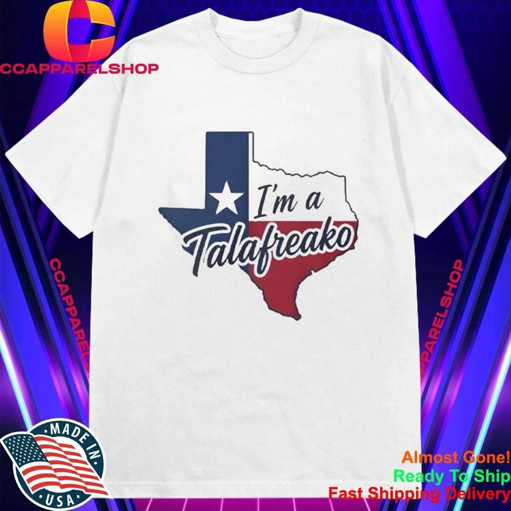 Texas I’m A Talafreako Shirt