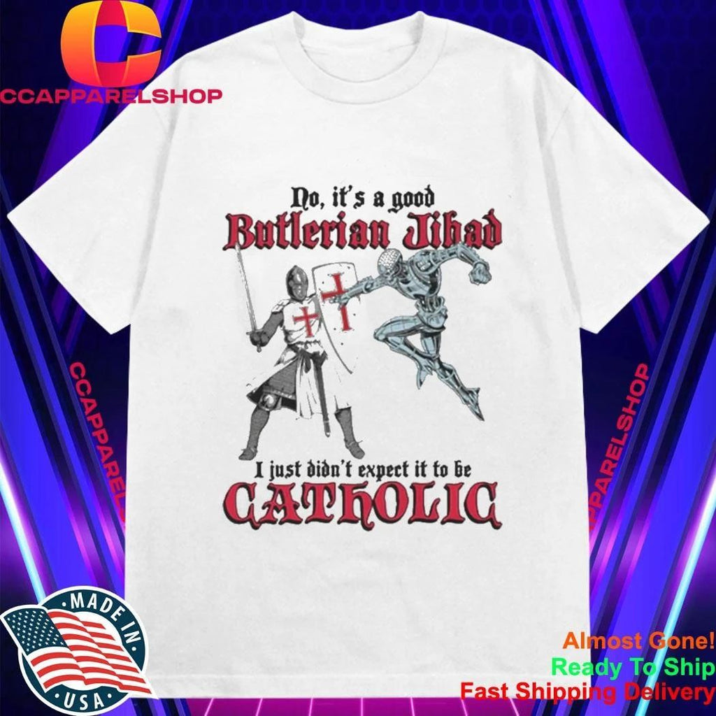 No, It’s A Good Butlerian Jihad, I Just Didn’t Expect It To Be Catholic Shirt