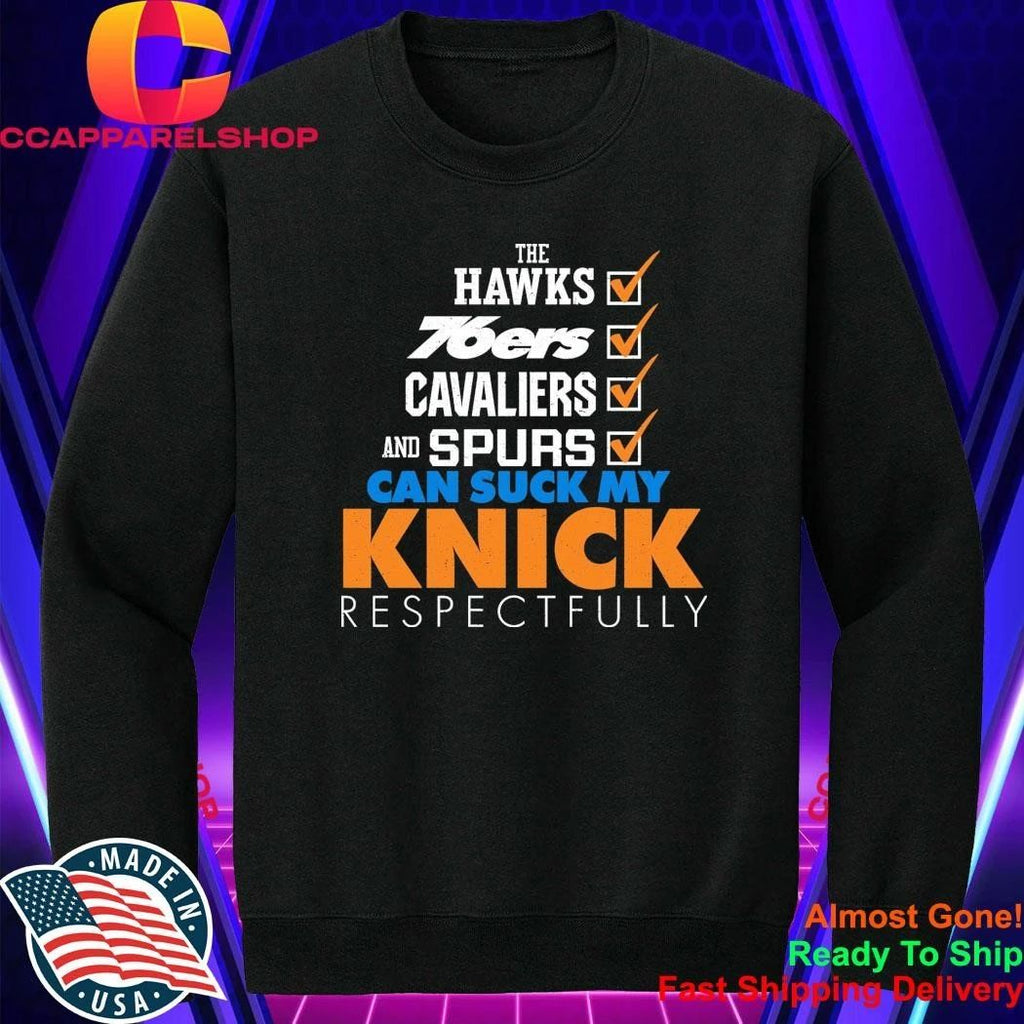 The Hawks 76ers Cavaliers And Spurs Can Suck My Knick Respectfully Shirt