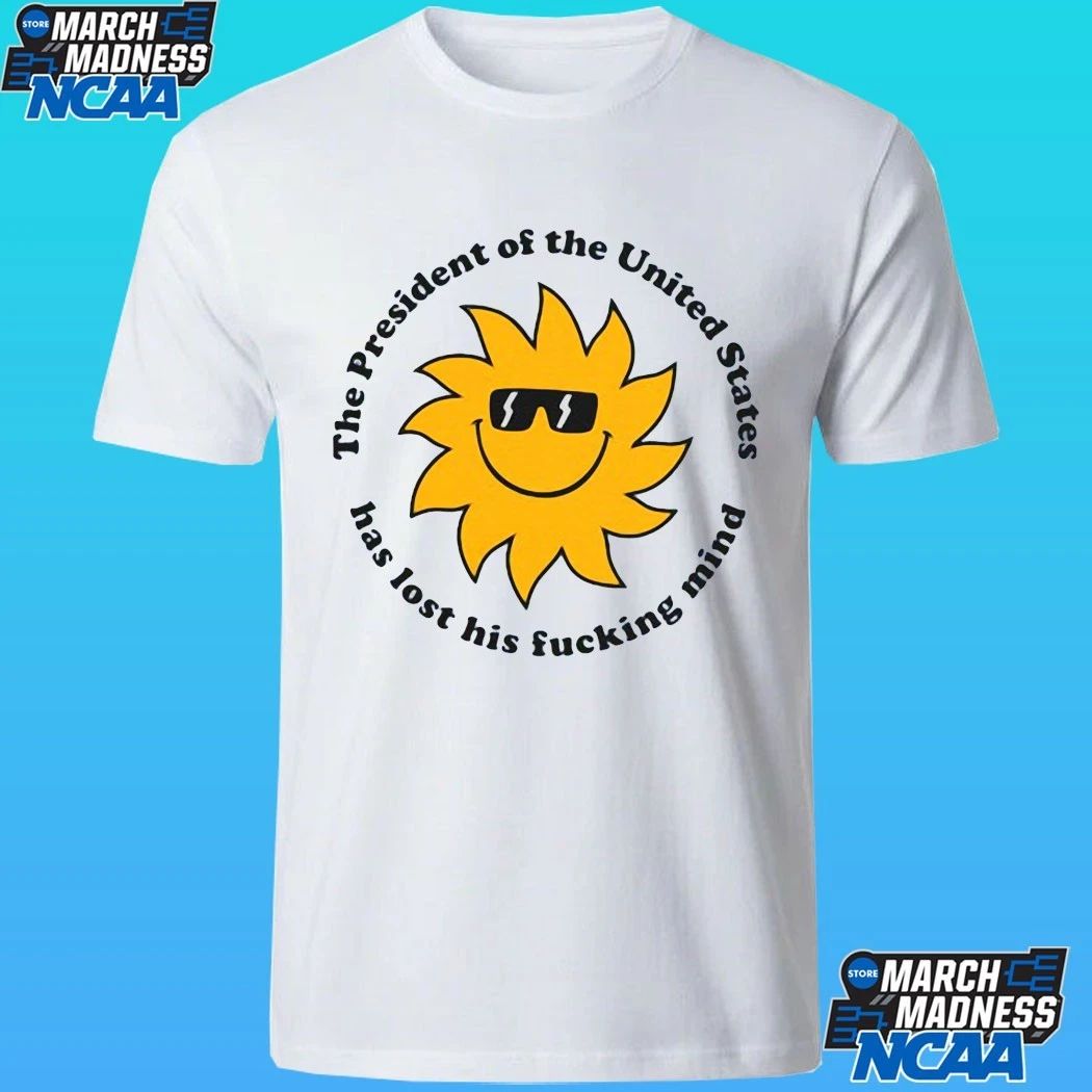 Jim’ll The President The United States Has Lost His Fucking Mind Shirt