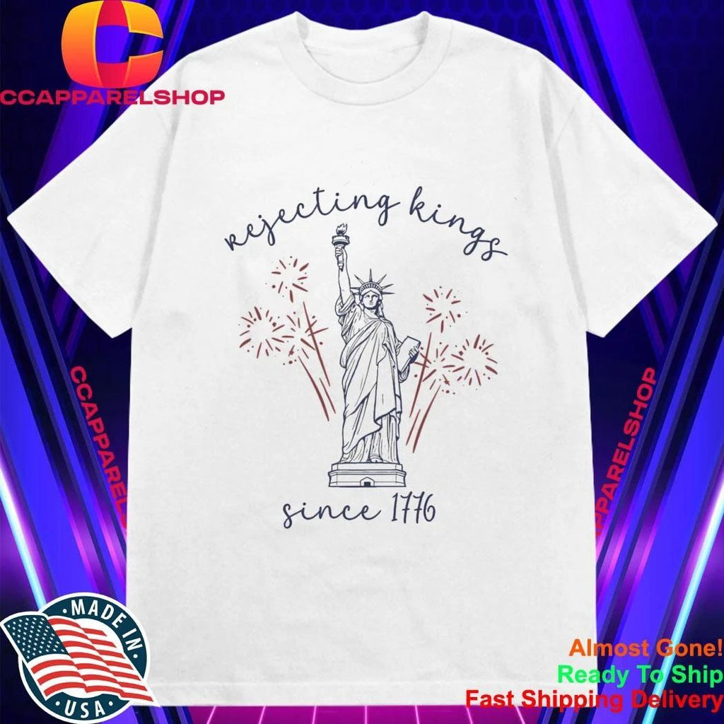 2026 4th Of July Rejecting Kings Since 1776 Shirt