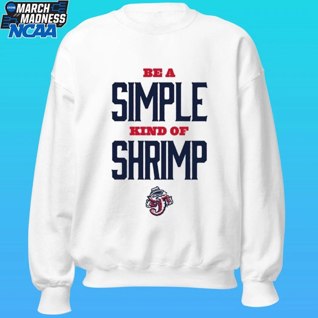 Jacksonville Jumbo Shrimp Be A Simple Kind Of Shrimp Shirt