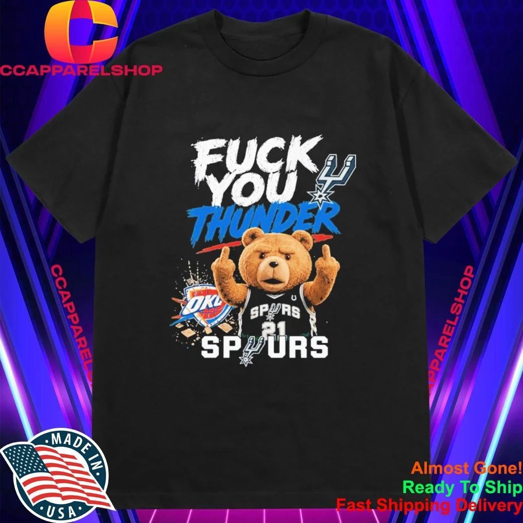 Teddy San Antonio Spurs Fuck You Okc Thunder Shirt