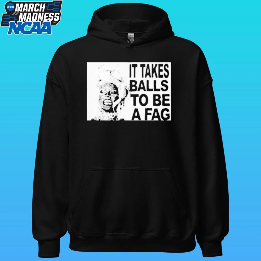 It Takes Balls To Be A Fag Shirt