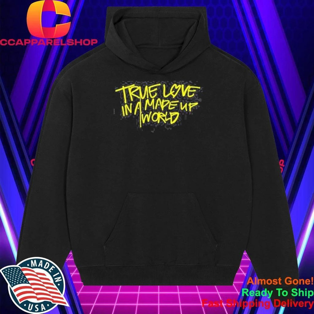 True Love In A Made Up World Shirt
