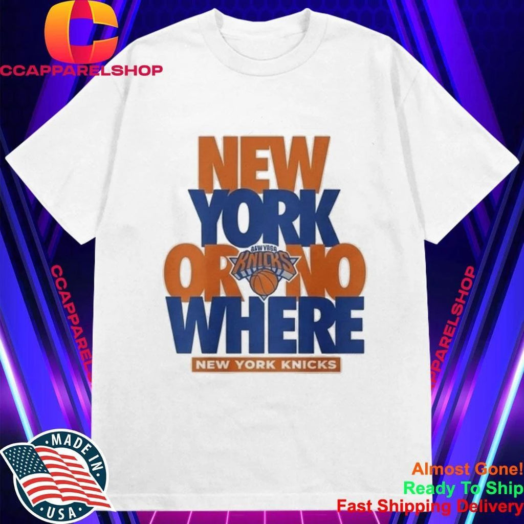 NY Knicks New York Or Nowhere Shirt