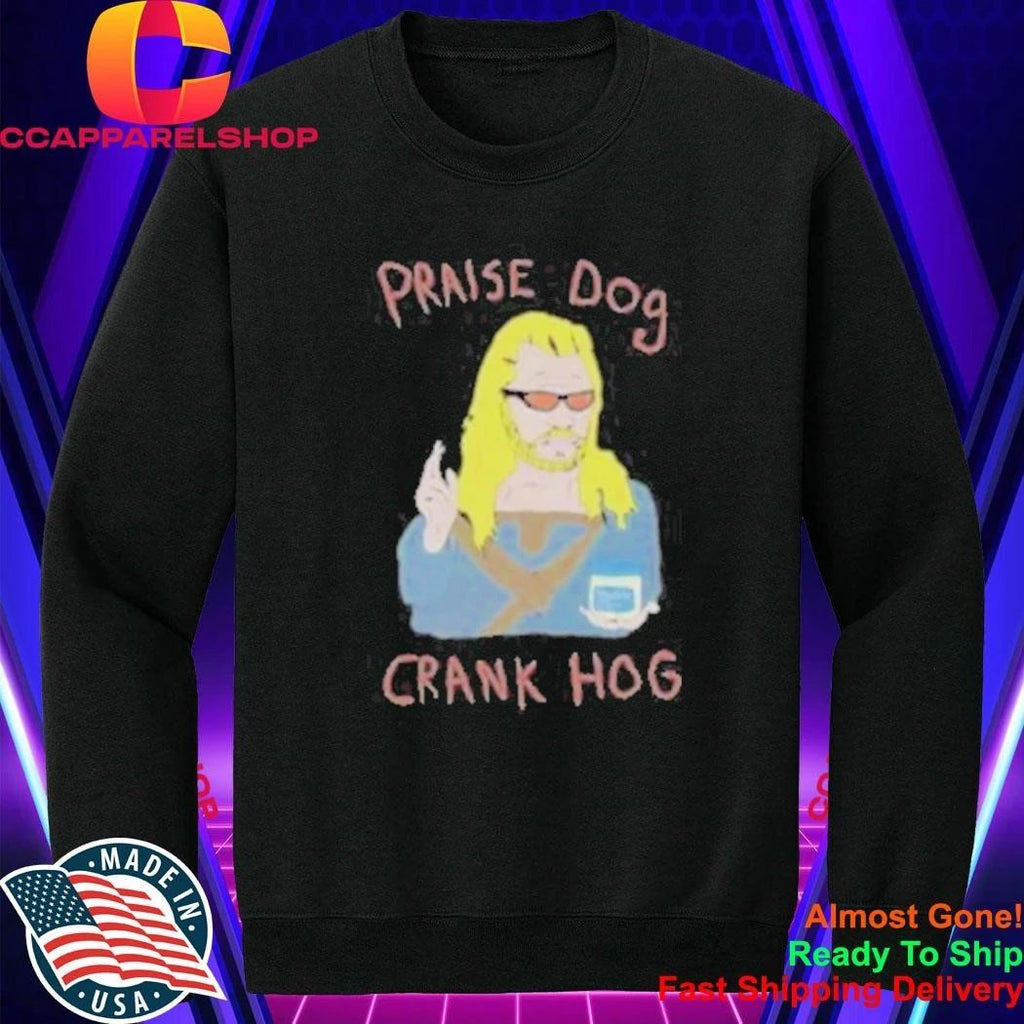 Praise Dog Crank Hog Shirt