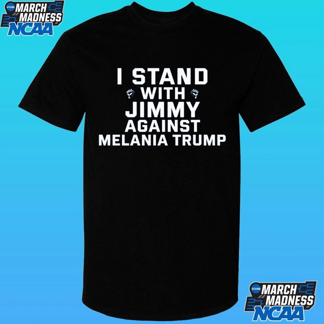 I Stand With Jimmy Against Melania Trump Shirt
