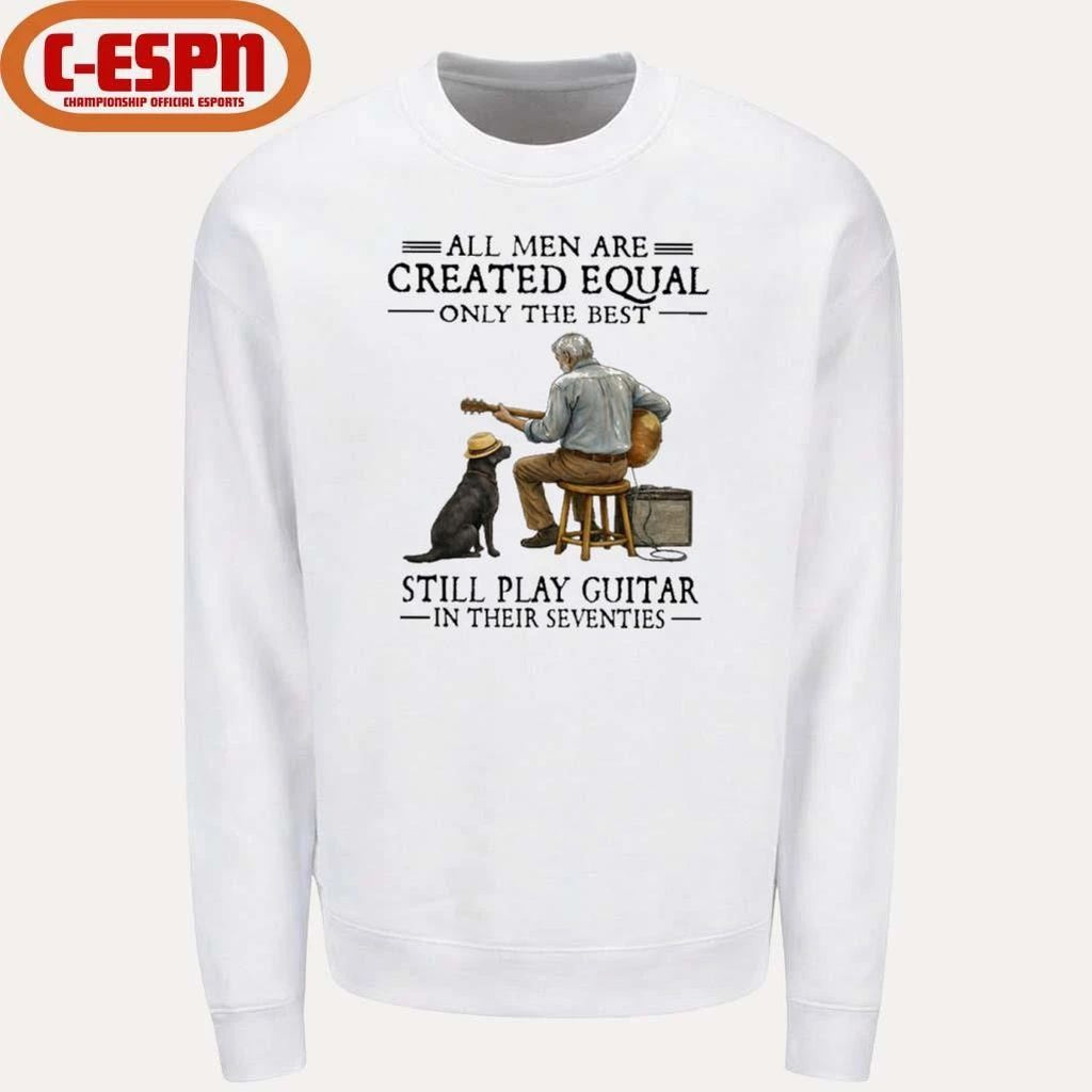 Grandpa And Dog All Men Are Created Equal Only The Best Still Play Guitar In Their Seventies Shirt