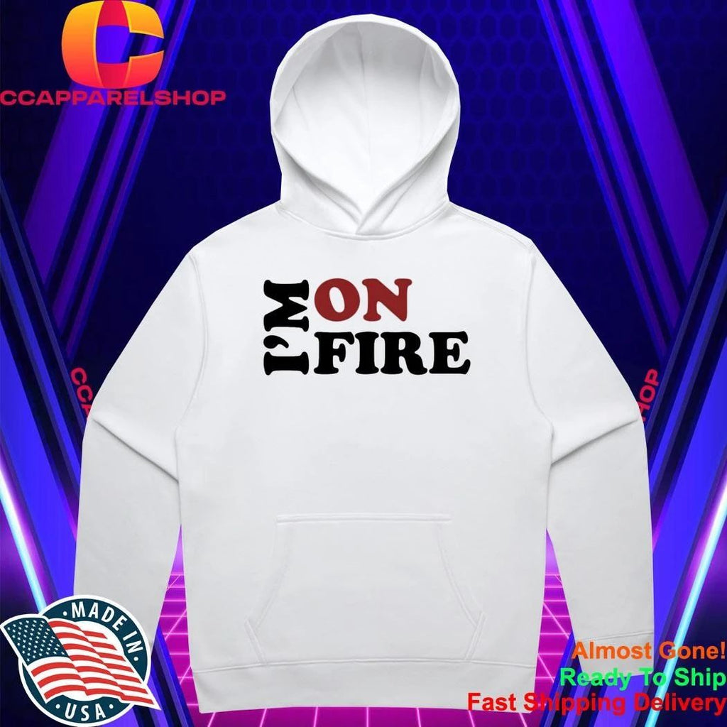 I’m On Fire Shirt