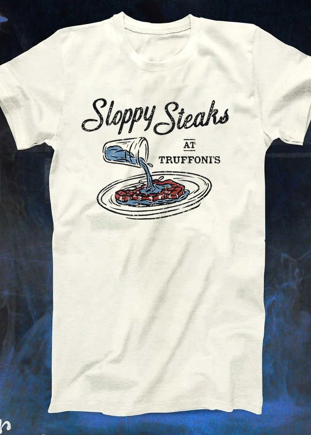 Sloppy Steaks At Truffoni’s Pouring Water Shirt
