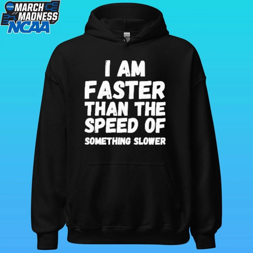 I Am Faster Than The Speed Of Something Slower Shirt