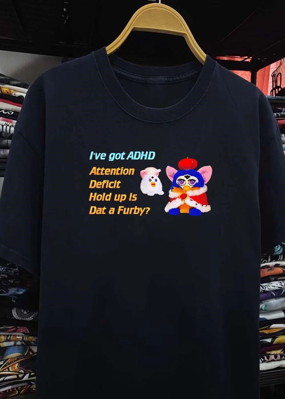 I’ve Got ADHD Attention Deficit Hold Up Is Dat a Furby T-Shirt