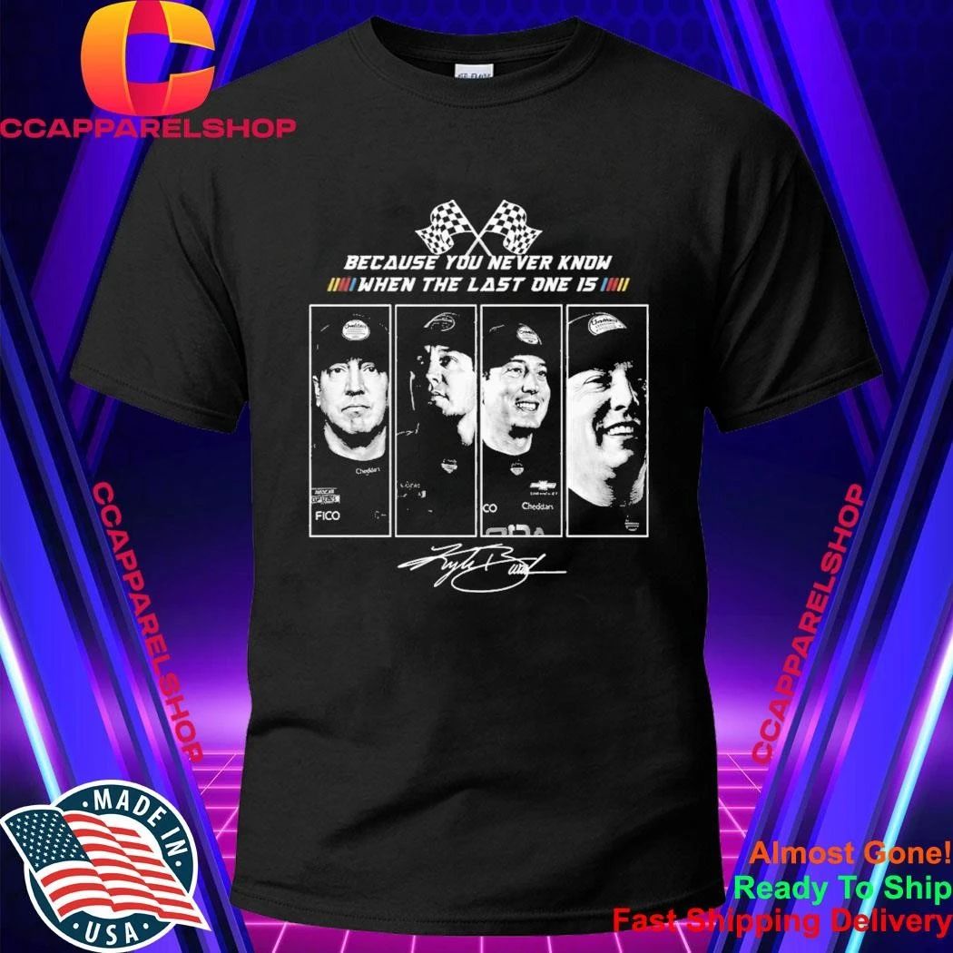 Kyle Busch 2026 Because You Never Know When The Last One Is Shirt