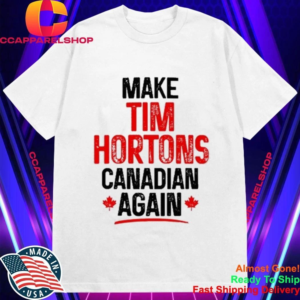 Canada Make Tim Hortons Canadian Again Shirt