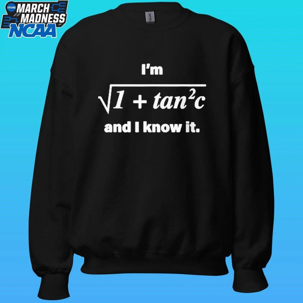 I’m 1 + Tan 2 C And I Know It Shirt