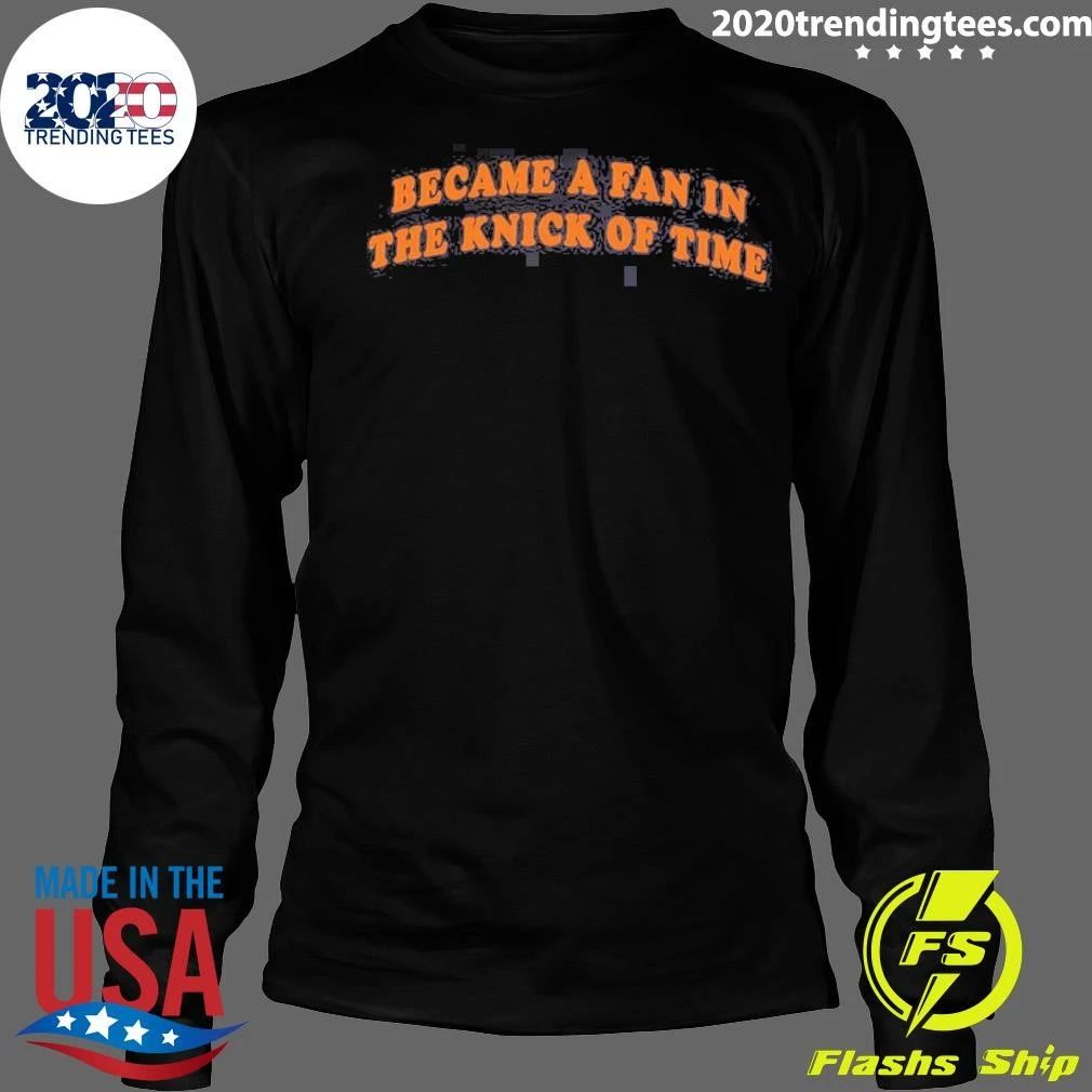 Congrats You Became A Fan In The Knick Of Time Shirt