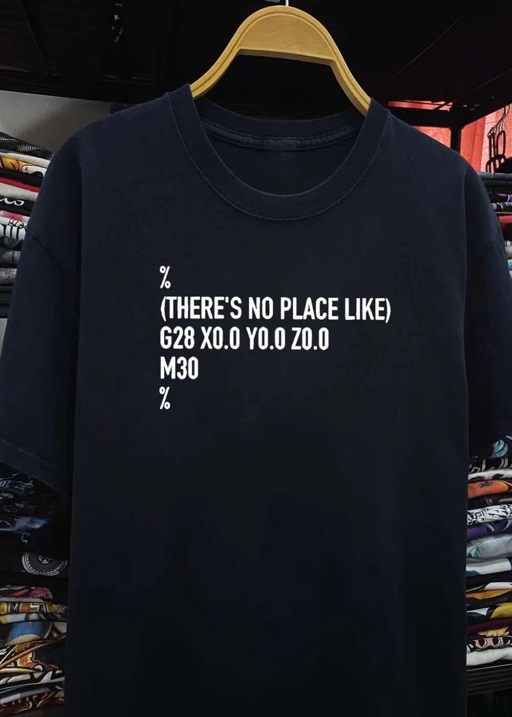 There Is No Place Like G28 X0.0 Y0.0 Z0.0 M30 Programming shirt