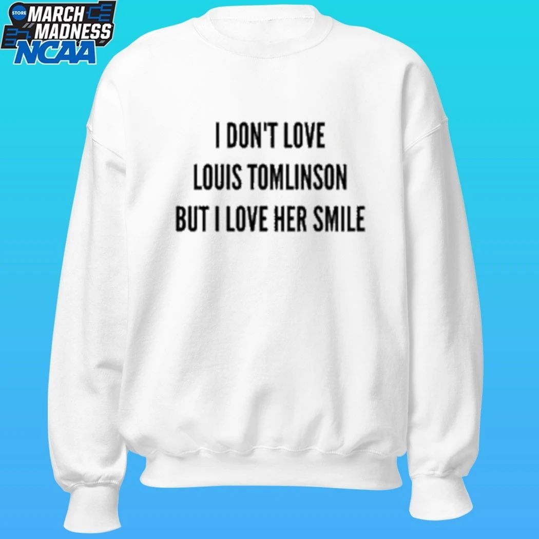 I Don’t Love Louis Tomlinson But I Love Her Smile Shirt