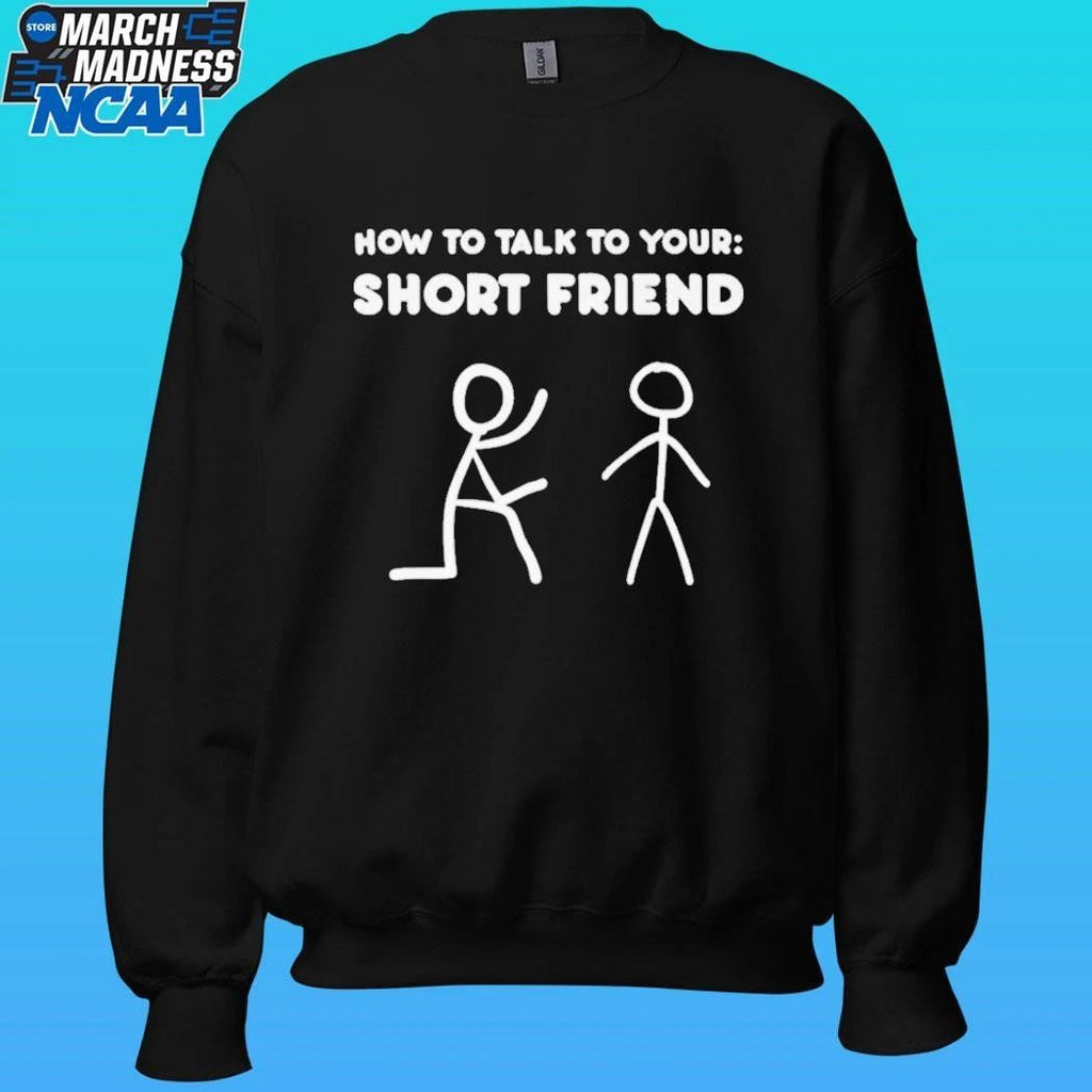 How To Talk To Your Short Friend Shirt