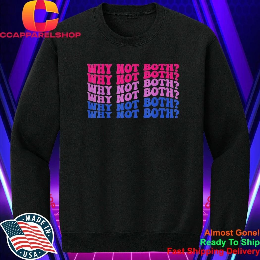 Why Not Both Shirt