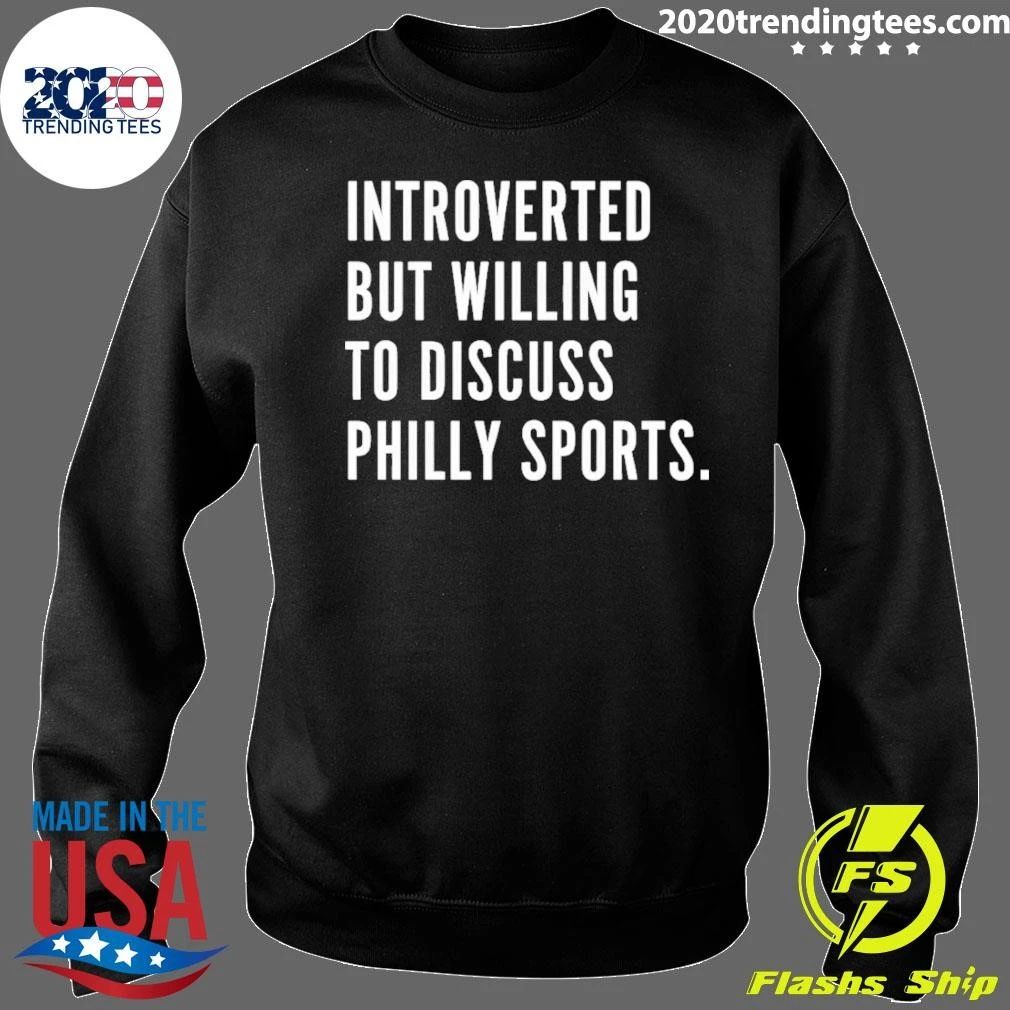 Philadelphia Eagles Phillies 76ers Flyers Introverted But Willing To Discuss Shirt