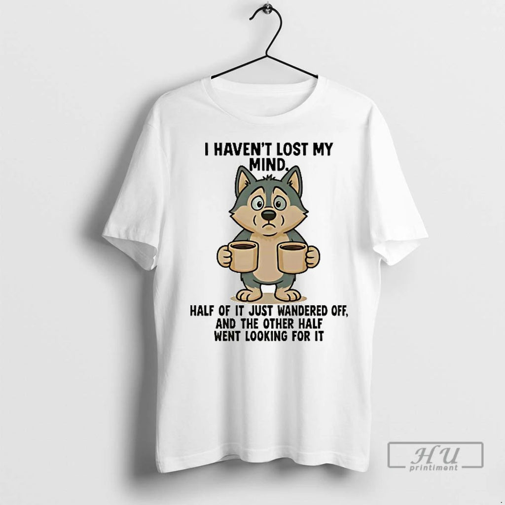 Officials Husky I Havent Lost My Mind Half Of It Just Wandered Off