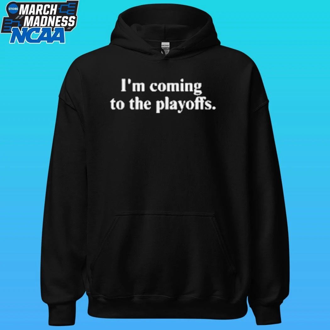 I’m Coming To The Playoffs Shirt