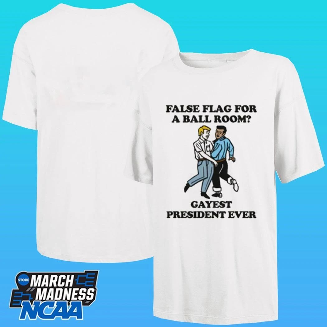 False Flag For A Ballroom Gayest President Ever Shirt