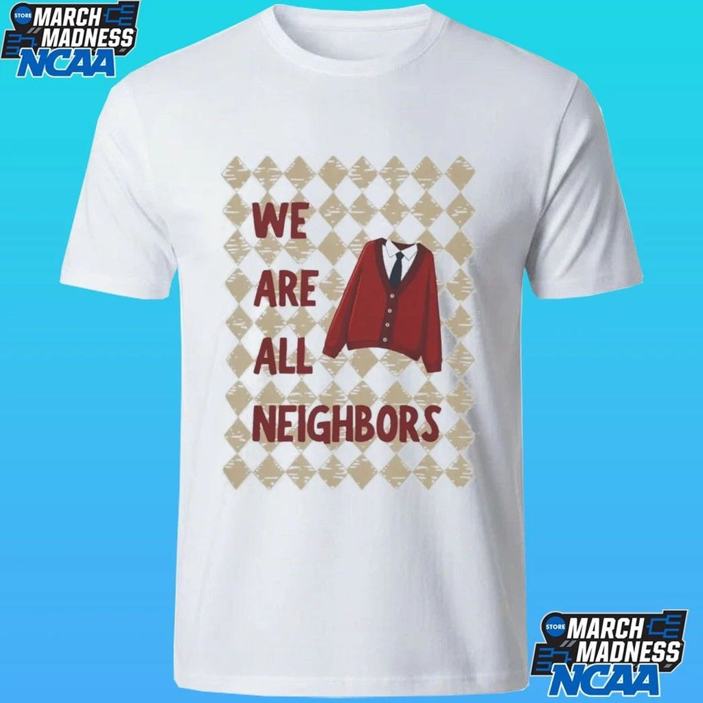 We Are All Neighbors Shirt