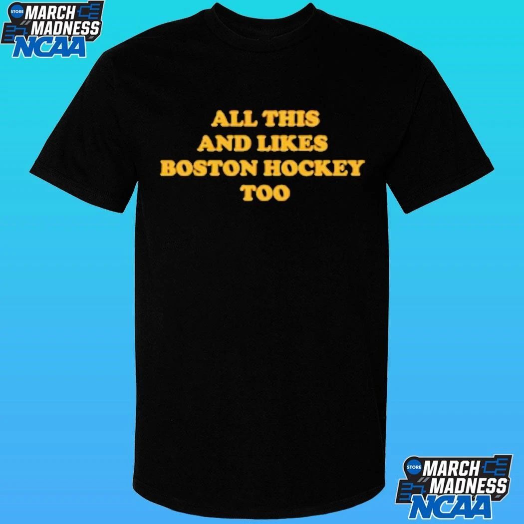 All This And Likes Boston Hockey Too Shirt