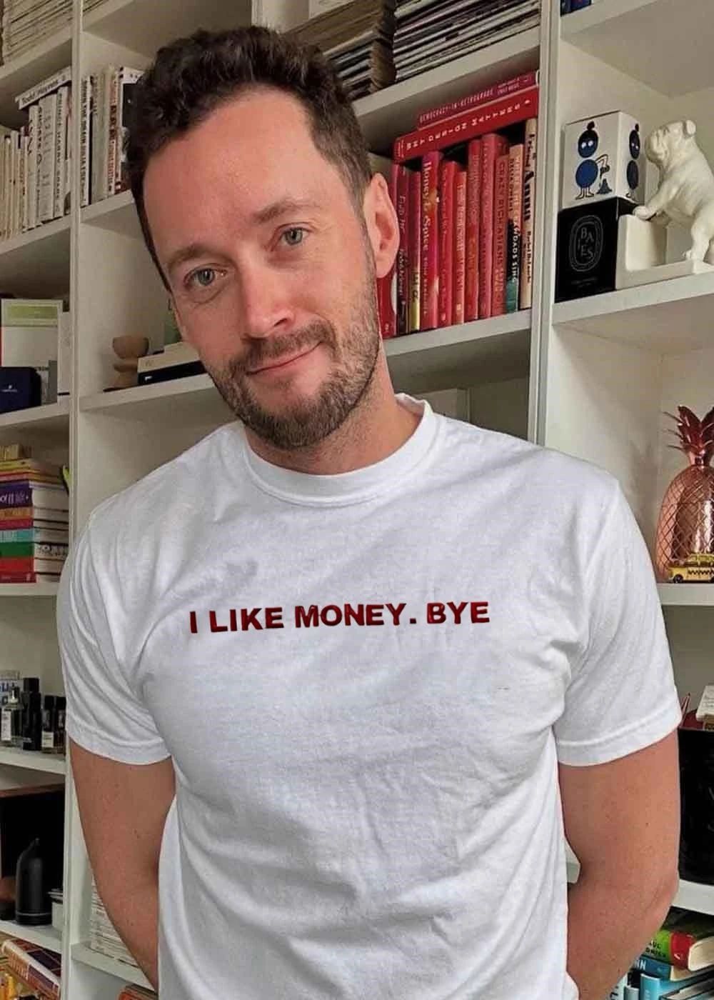 I Like Money Bye Funny Slogan shirt